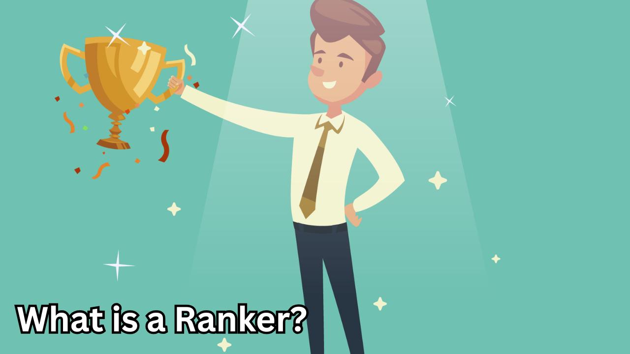 What is a Ranker? The Complete Guide to Understanding and Using Rankers in the Digital World